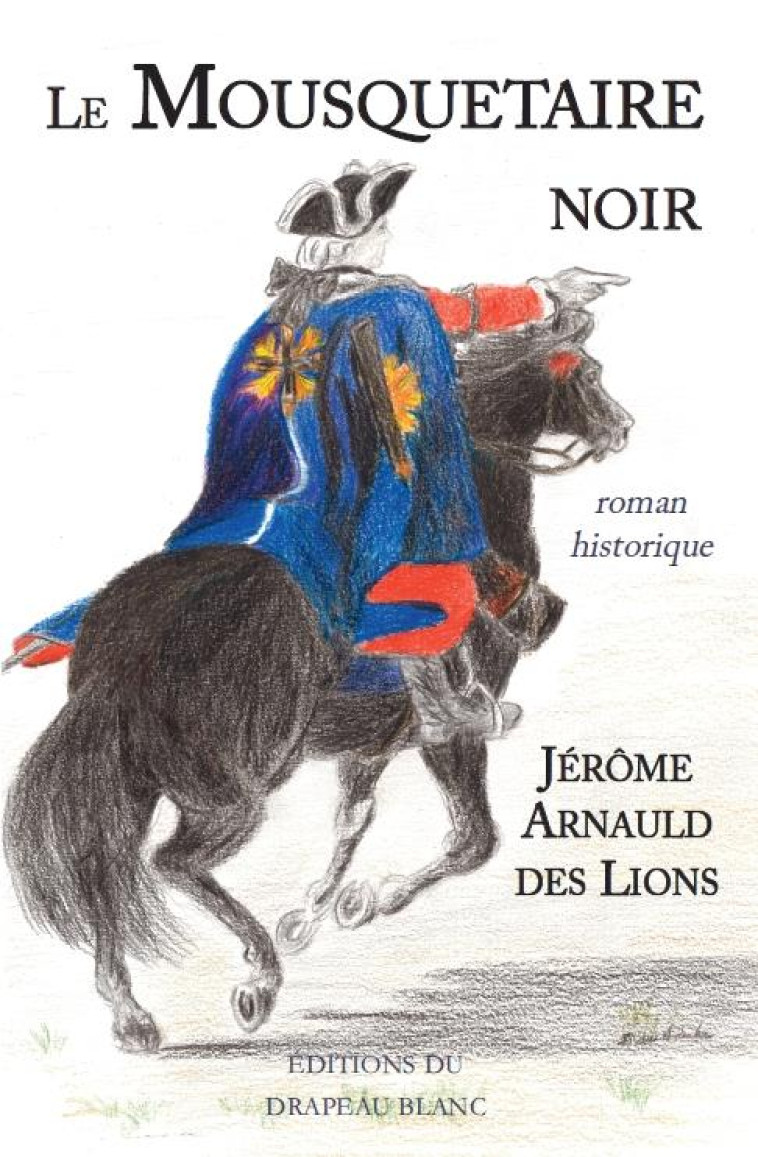 LE MOUSQUETAIRE NOIR - ARNAULD DES LIONS - DRAPEAU BLANC