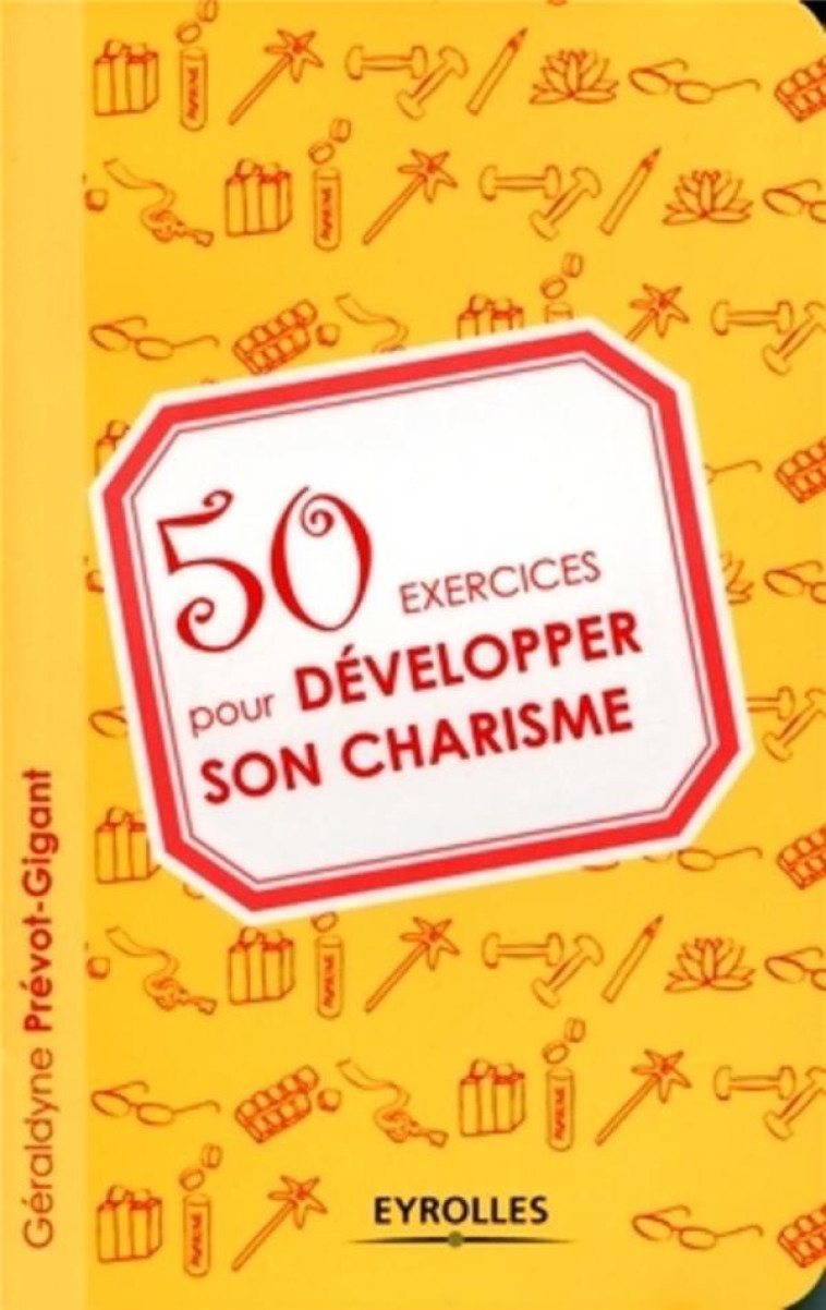 50 EXERCICES POUR DEVELOPPER SON CHARISME - PREVOT-GIGANT G. - EYROLLES