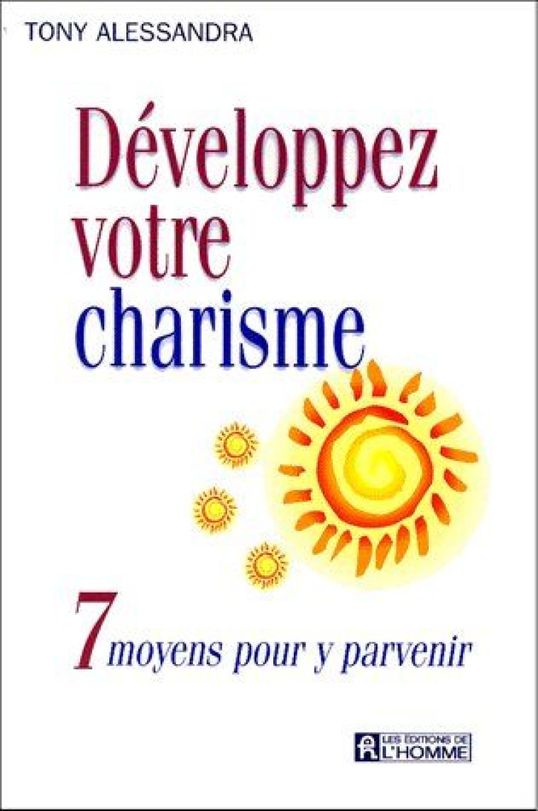 DEVELOPPEZ VOTRE CHARISME  -  7 MOYENS POUR Y PARVENIR - ALESSANDRA, ANTHONY J. - L HOMME