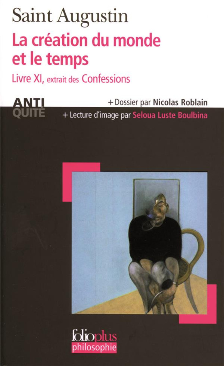 LA CREATION DU MONDE ET LE TEMPS  -  CONFESSIONS, LIVRE XI - SAINT AUGUSTIN - GALLIMARD