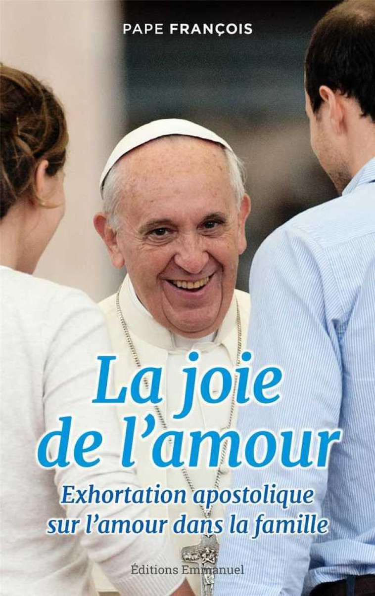 LA JOIE DE L?AMOUR - AMORIS LAETITIA - FRANCOIS - Ed. de l'Emmanuel