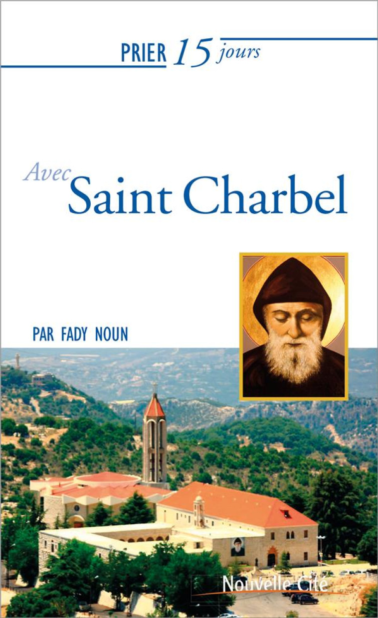 PRIER 15 JOURS AVEC... T.214 : SAINT CHARBEL - NOUN, FADY - NOUVELLE CITE