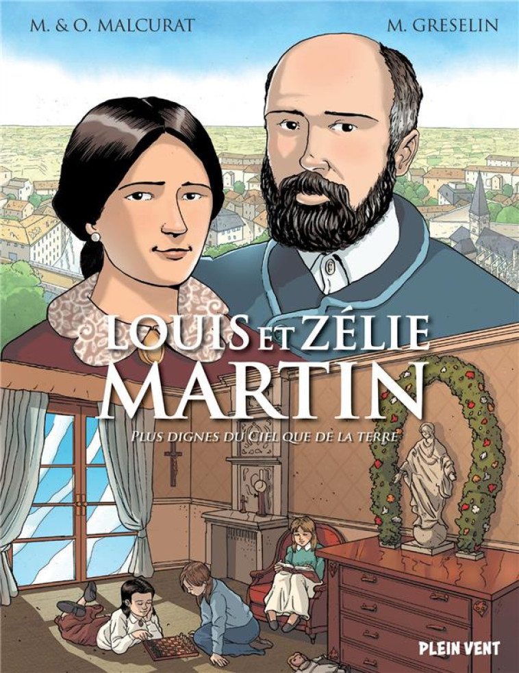 LOUIS ET ZELIE MARTIN - PLUS DIGNES DU CIEL QUE DE LA TERRE - MALCURAT/GRESELIN - PLEIN VENT