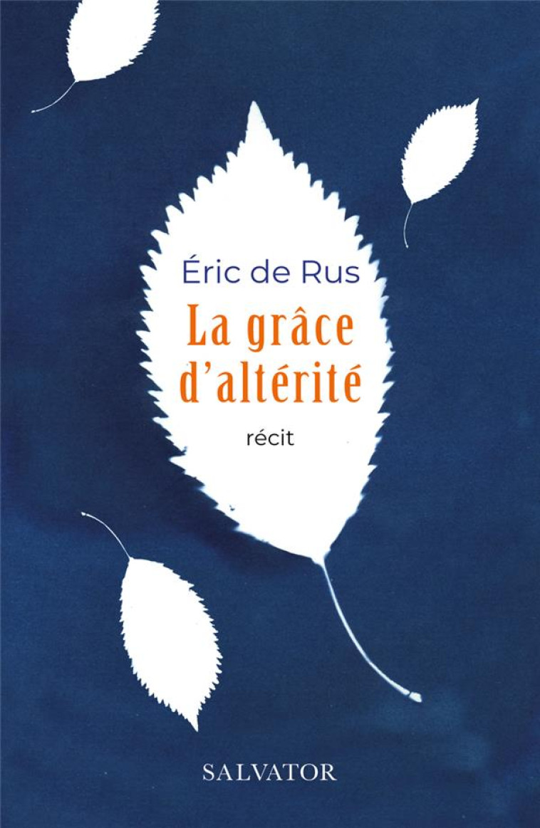 LA GRACE D'ALTERITE - RECIT - RUS (DE) ERIC - SALVATOR