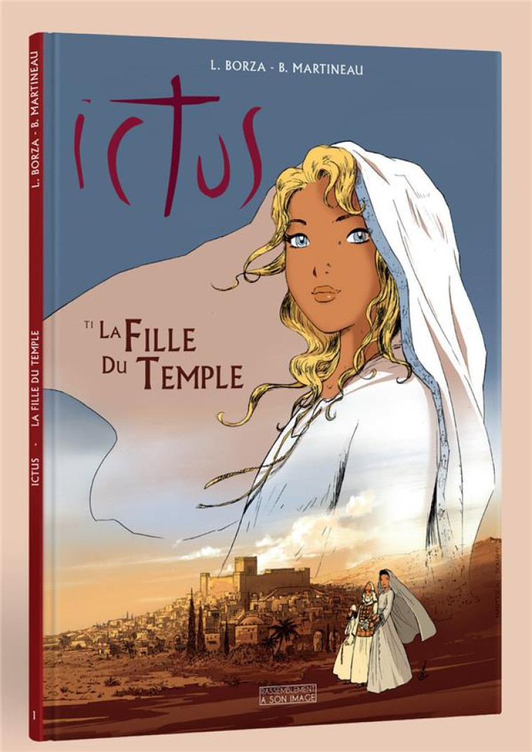 LA FILLE DU TEMPLE - ICTUS T1 - LUC BORZA /BRUNO MARTINEAU - Rassemblement à son image, éditions