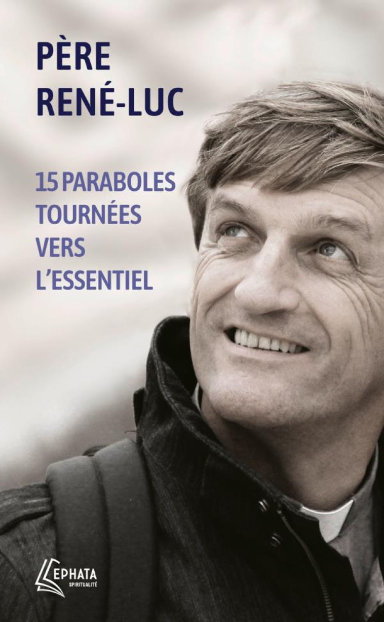 15 PARABOLES TOURNEES VERS L'ESSENTIEL - RENE-LUC - EPHATA