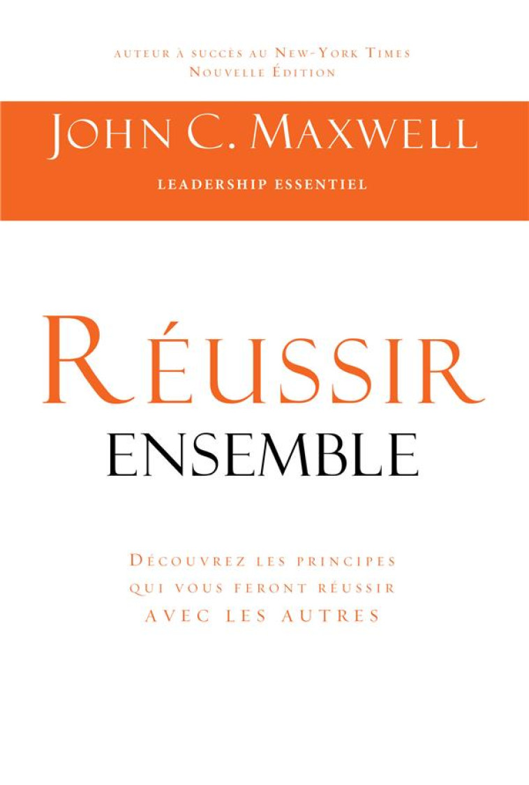 REUSSIR ENSEMBLE - DECOUVREZ LES PRINCIPES QUI VOUS FERONT REUSSIR AVEC LES AUTRES - JOHN C. MAXWELL - VIENS ET VOIS