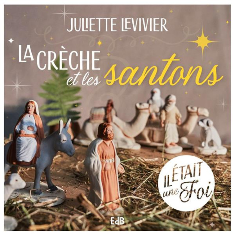 LA CRECHE ET LES SANTONS - LEVIVIER, JULIETTE - BEATITUDES