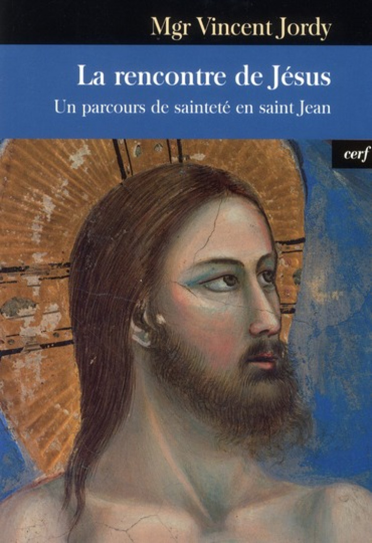 LA RENCONTRE DE JESUS - UN PARCOURS DE SAINTETE EN SAINT JEAN - JORDY VINCENT - CERF