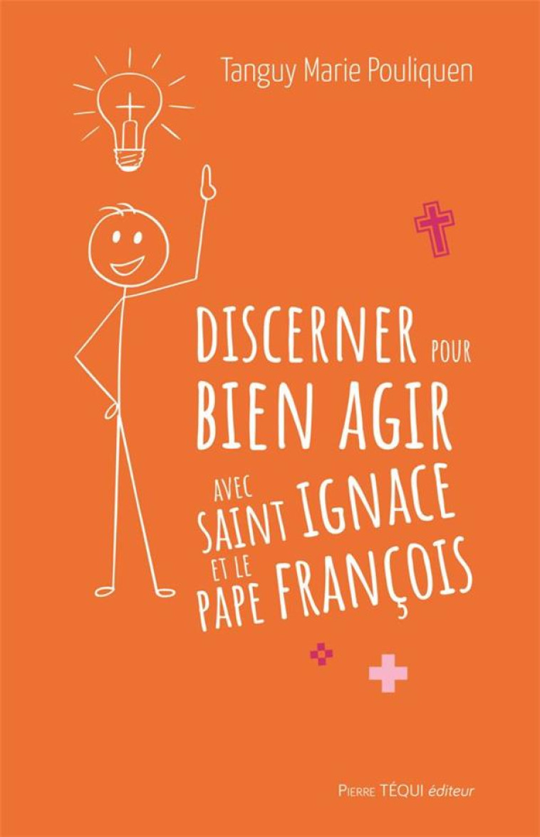 DISCERNER POUR BIEN CHOISIR AVEC SAINT IGNACE ET LE PAPE FRANCOIS - POULIQUEN T-M. - TEQUI