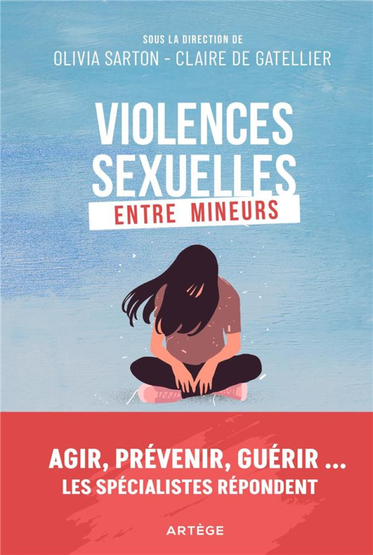 VIOLENCES SEXUELLES ENTRE MINEURS - AGIR, PREVENIR, GUERIR ...LES SPECIALISTES REPONDENT - SARTON OLIVIA - ARTEGE