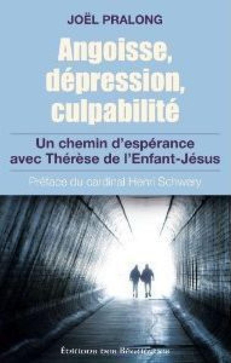 ANGOISSE, DEPRESSION, CULPABILITE  -  UN CHEMIN D'ESPERANCE AVEC THERESE DE L'ENFANT JESUS - PRALONG, JOEL - BEATITUDES