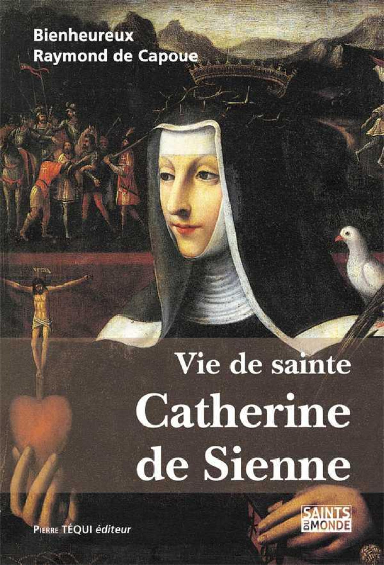 VIE DE SAINTE CATHERINE DE SIENNE - DE CAPOUE RAYMOND - TEQUI