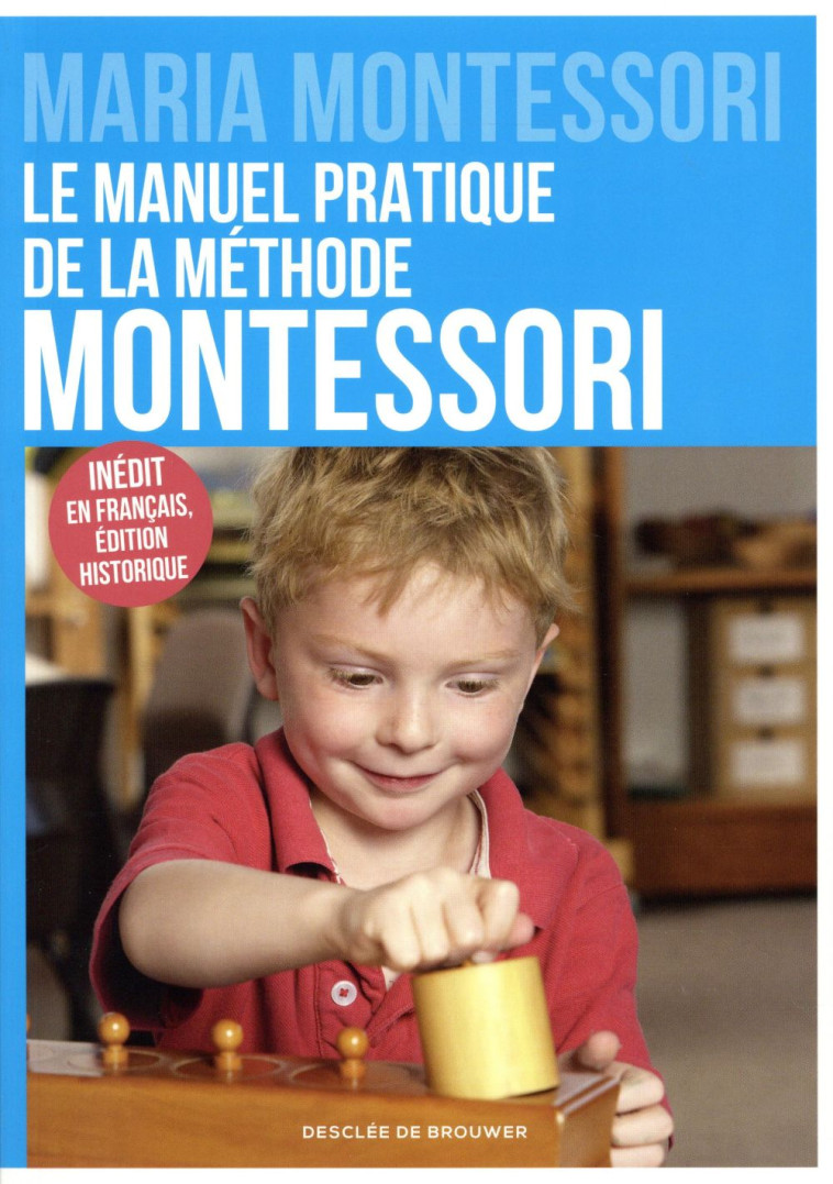 LE MANUEL PRATIQUE DE LA METHODE MONTESSORI - MARIA MONTESSORI - Desclée De Brouwer