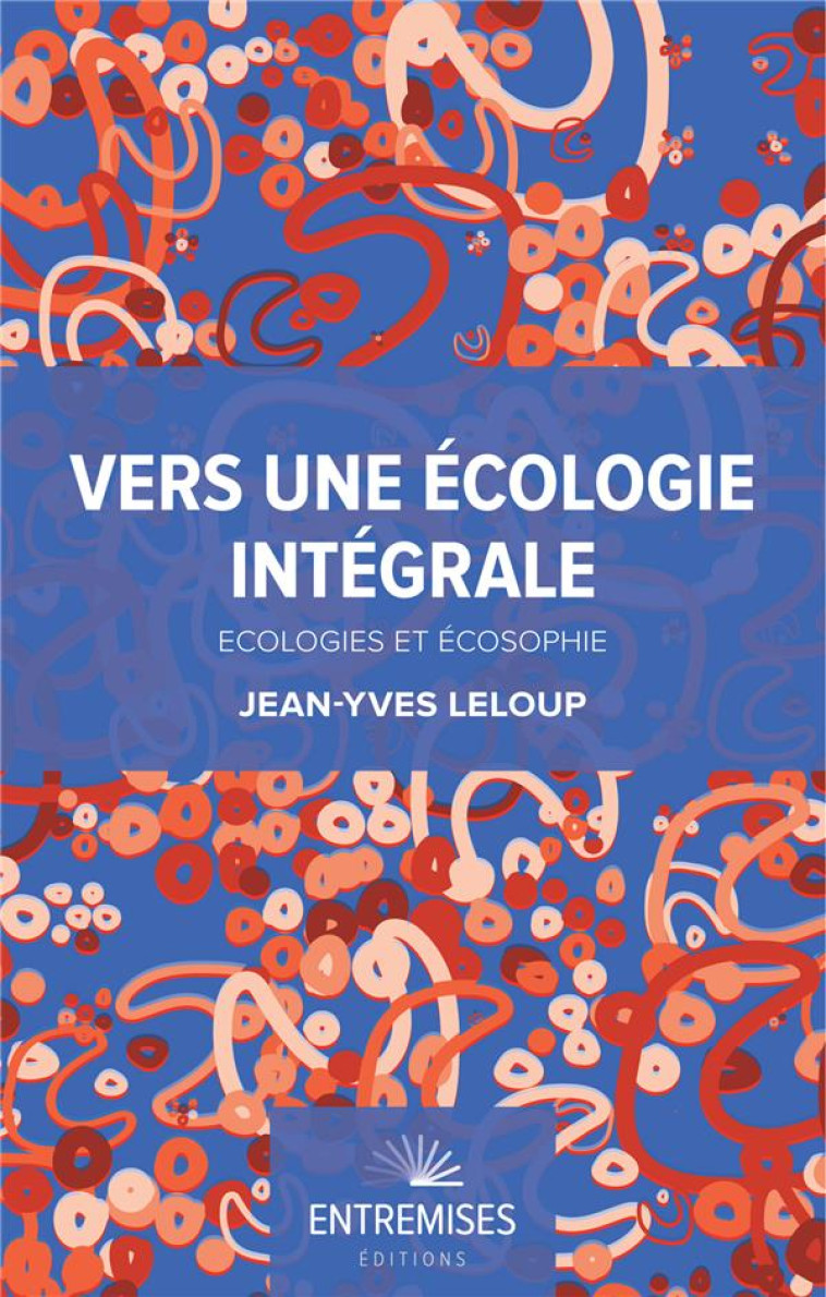 VERS UNE ECOLOGIE INTEGRALE  -  ECOLOGIES ET ECOSOPHIE - LELOUP, JEAN-YVES - BOOKS ON DEMAND