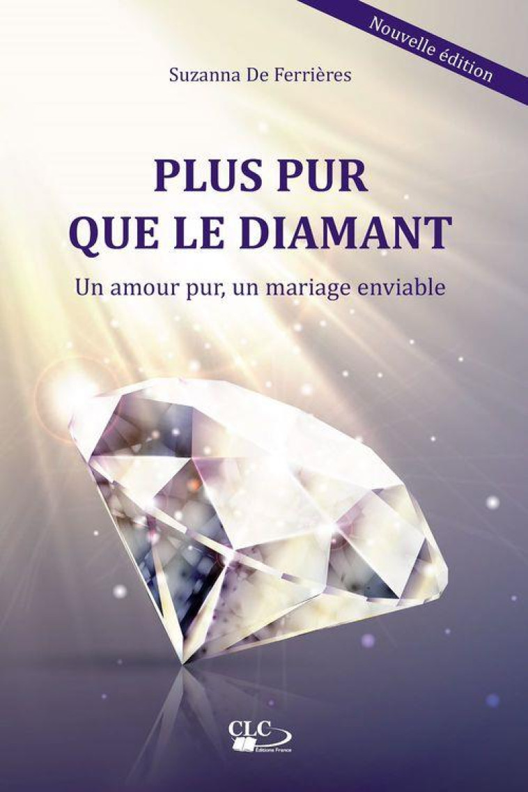 PLUS PUR QUE LE DIAMANT - UN AMOUR PUR, UN MARIAGE ENVIABLE - DE FERRIERES SUZANNA - CLC26