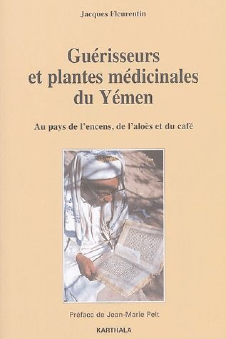 GUERISSEURS ET PLANTES MEDICINALES DU YEMEN  -  AU PAYS DE L'ENCENS, DE L'ALOES ET DU CAFE - FLEURENTIN, JACQUES - KARTHALA