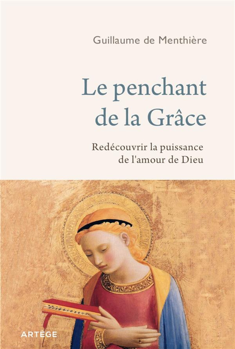 LE PENCHANT DE LA GRACE - REDECOUVRIR LA PUISSANCE DE L'AMOUR DE DIEU - DE MENTHIERE G. - ARTEGE