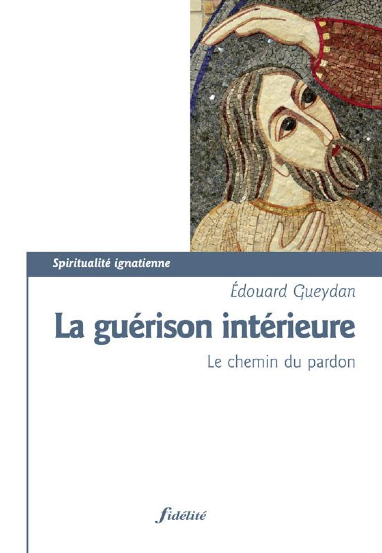 LA GUERISON INTERIEURE  -  LE CHEMIN DU PARDON - Gueydan Édouard - Fidélité