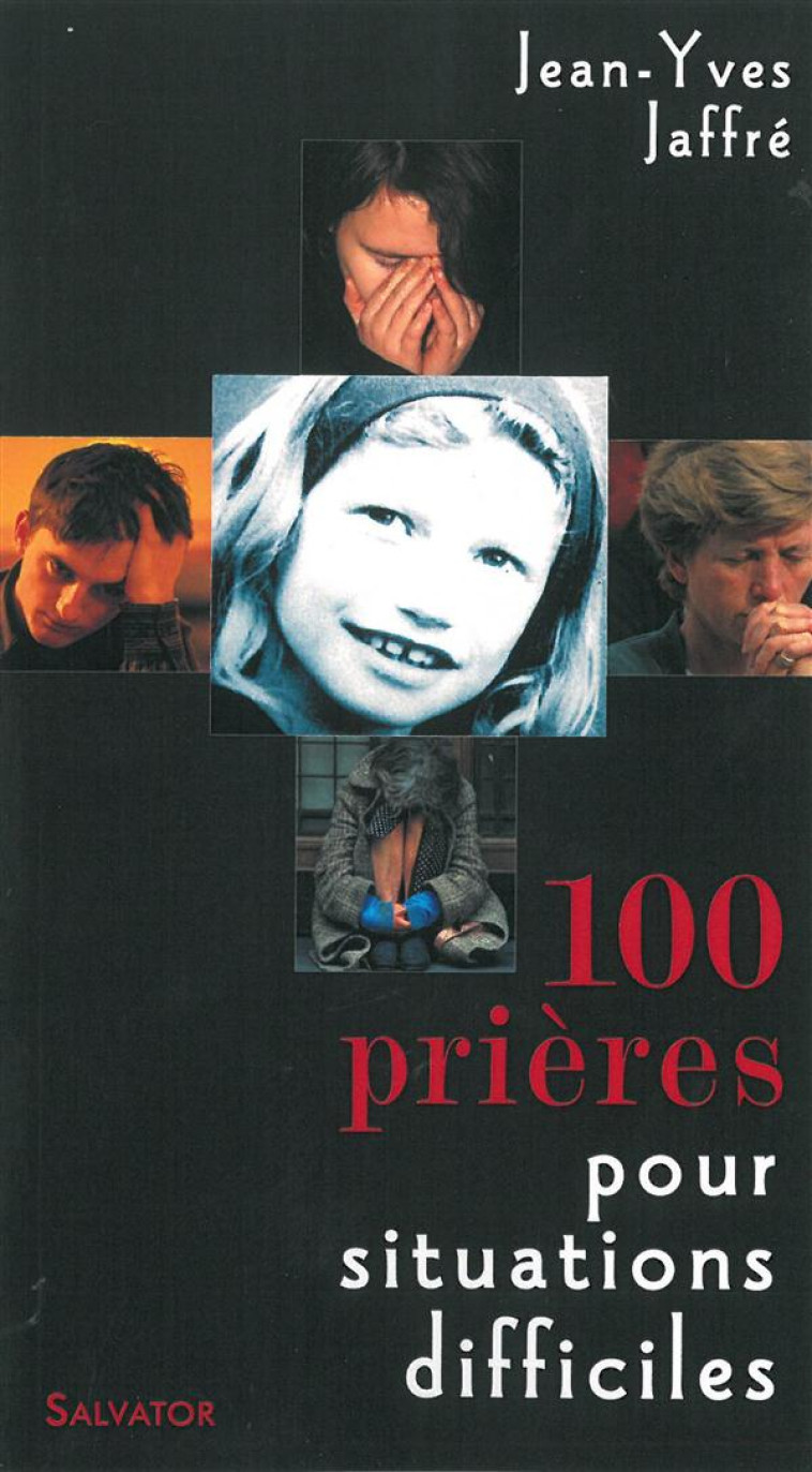 100 PRIERES POUR SITUATIONS DIFFICILES 5E ED. - J.Y. JAFFRE - Salvator