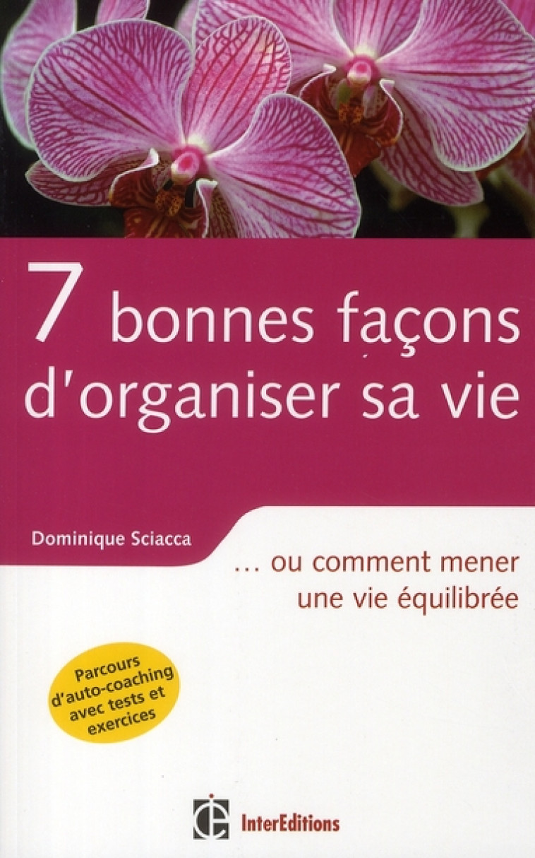 7 BONNES FACONS D'ORGANISER SA VIE...OU COMMENT MENER UNE VIE EQUILIBREE - SCIACCA, DOMINIQUE - INTEREDITIONS