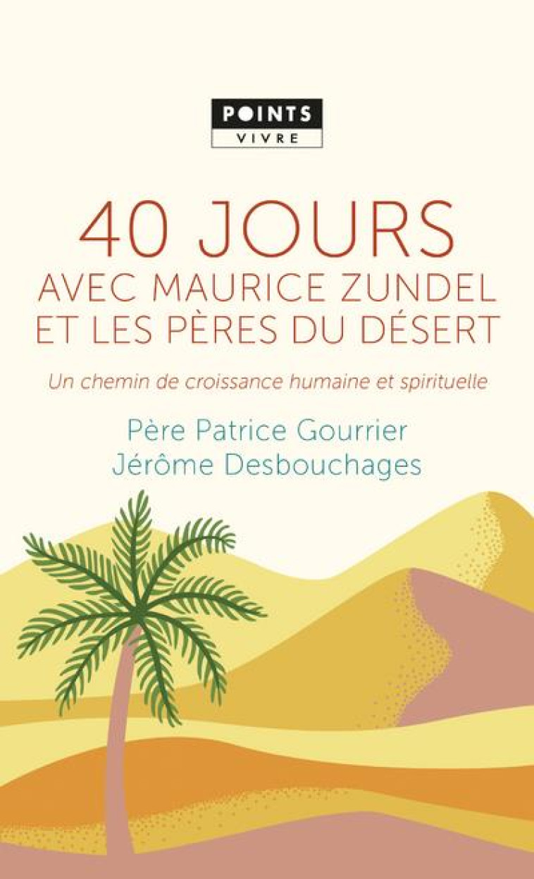 40 JOURS AVEC MAURICE ZUNDEL ET LES PERES DU DESERT. UN CHEMIN DE CROISSANCE HUMAINE ET SPIRITUELLE - GOURRIER/ DESBOUCHAGES - POINTS