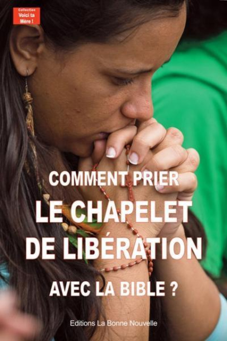 COMMENT PRIER LE CHAPELET DE LIBERATION AVEC LA BIBLE ? - FOURCHAUD, THIERRY - la  Bonne Nouvelle