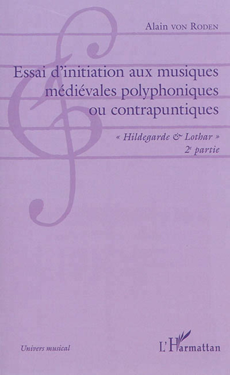 ESSAI D'INITIATION AUX MUSIQUES MEDIEVALES POLYPHONIQUES OU CONTRAPUNTIQUES - #034;HILDEGARDE #038; LOTHAR#034; - Von Roden Alain - L'Harmattan