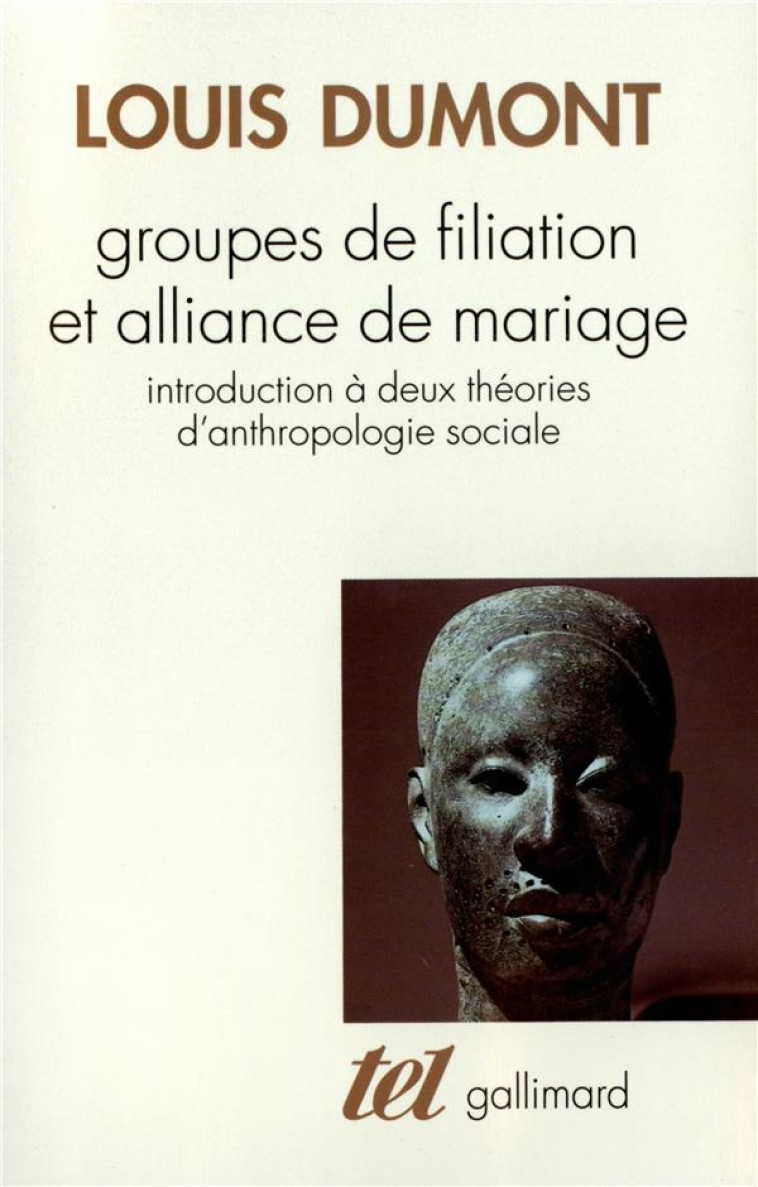 GROUPES DE FILIATION ET ALLIANCE DE MARIAGE : INTRODUCTION A DEUX THEORIES D'ANTHROPOLOGIE SOCIALE - DUMONT, LOUIS - GALLIMARD