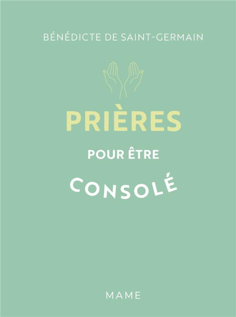 PRIERES POUR ETRE CONSOLE - DE SAINT-GERMAIN B. - MAME