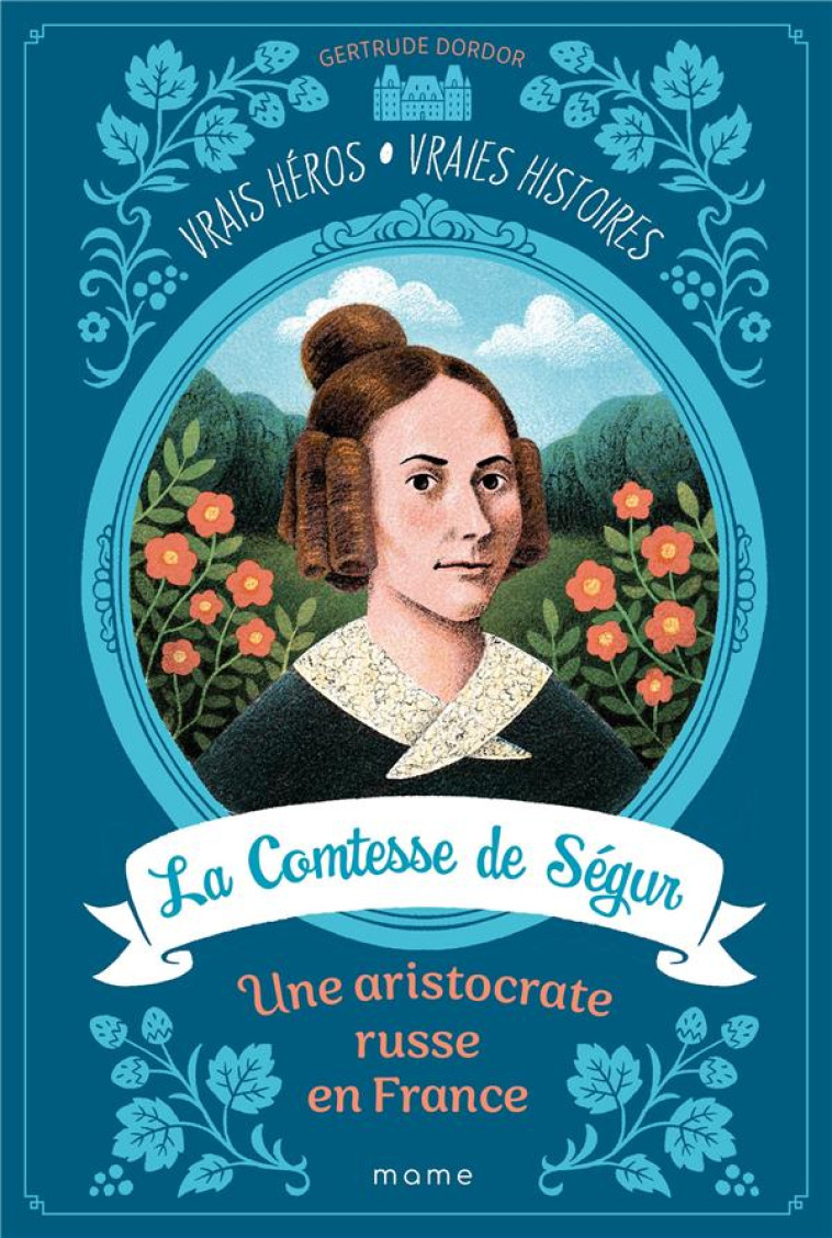 LA COMTESSE DE SEGUR, UNE ARISTOCRATE RUSSE EN FRANCE, TOME 1 - DORDOR GERTRUDE - MAME