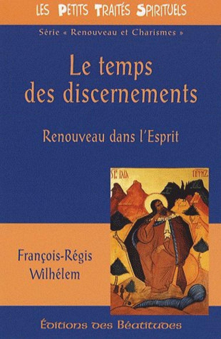 RENOUVEAU DANS L?ESPRIT - LE TEMPS DES DISCERNEMENTS - PTS - WILHELEM F.R - BEATITUDES