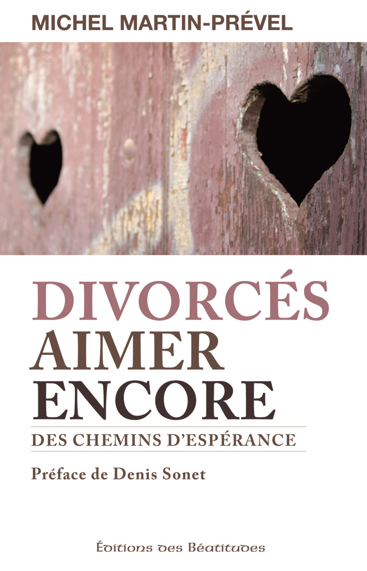 DIVORC?S AIMER ENCORE. DES CHEMINS D?ESP?RANCE. - MICHEL MARTIN-PREVEL - BEATITUDES