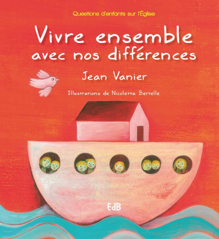 VIVRE ENSEMBLE AVEC NOS DIFFERENCES- QUESTIONS D-ENFANTS SUR L?EGLISE - VANIER/BERTELLE - Ed. des Béatitudes
