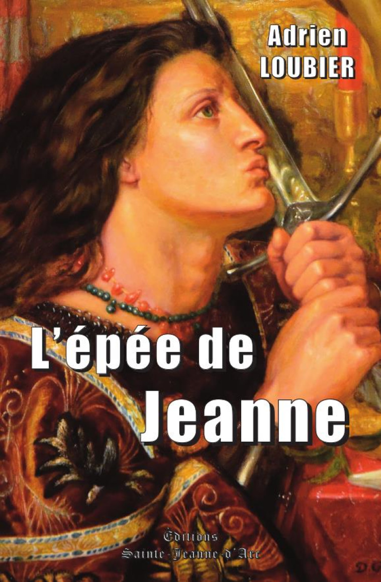 L-EPEE DE JEANNE - LOUBIER/LACVIVIER - STE JEANNE DARC