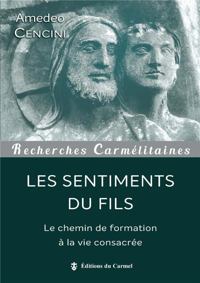 LES SENTIMENTS DU FILS - LE CHEMIN DE FORMATION A LA VIE CONSACREE - CENCINI AMADEO - CARMEL