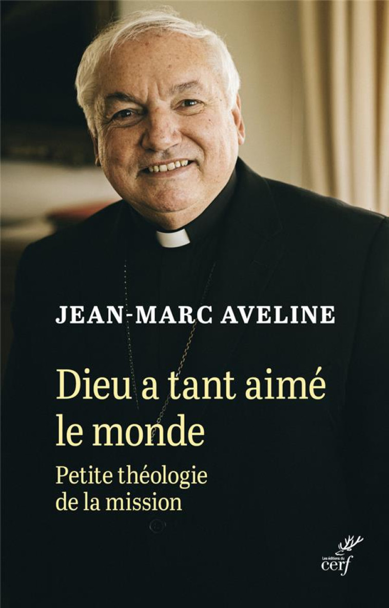 PETITE THEOLOGIE DE LA MISSION. - DIEU A TANT AIME LE MONDE - AVELINE JEAN-MARC - CERF