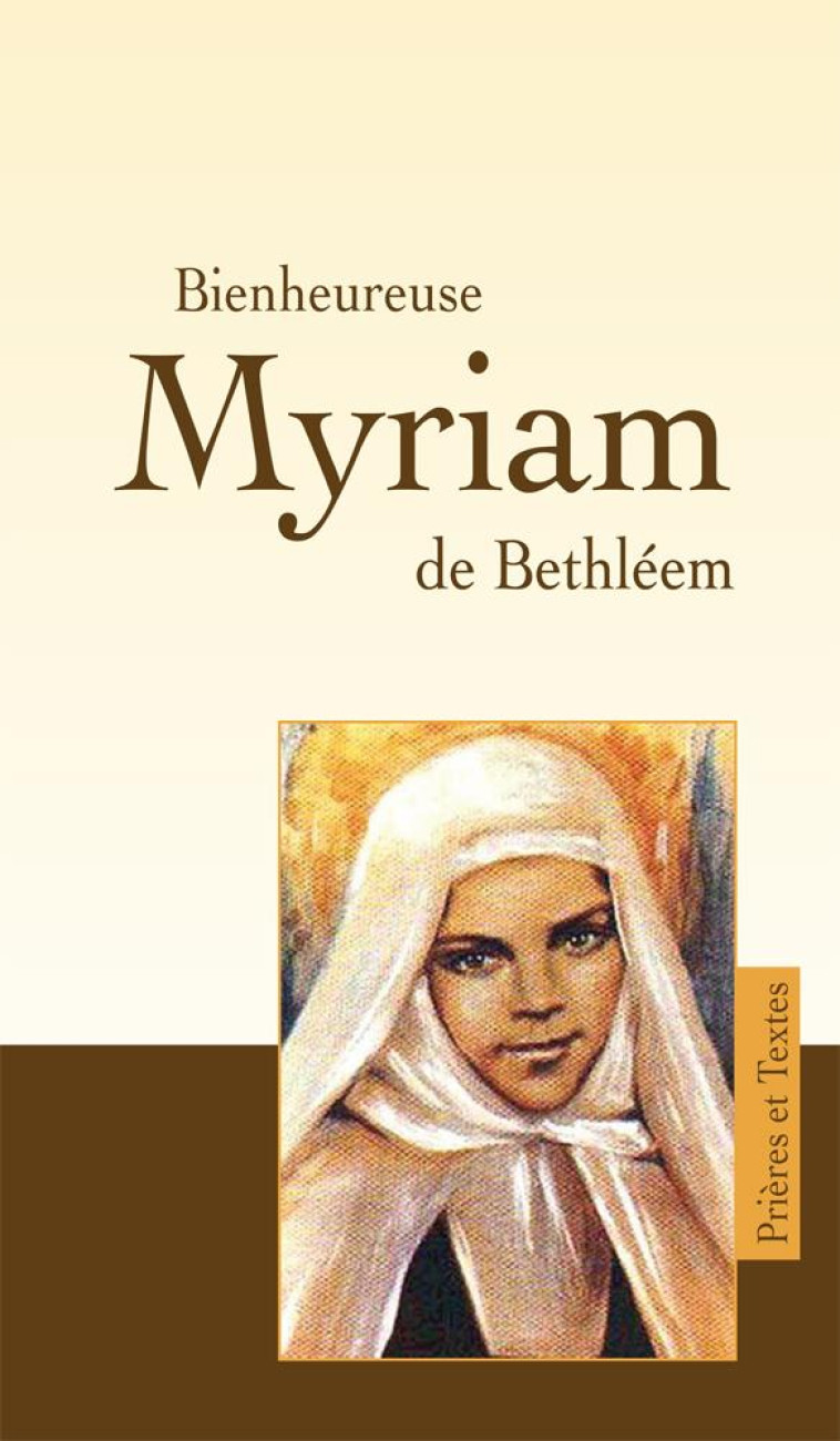 BIENHEUREUSE MYRIAM DE BETHLEEM - XXX - AN HERE