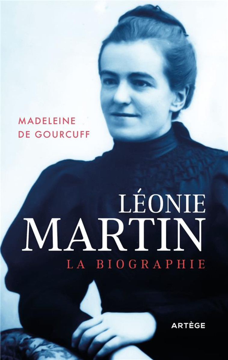 LEONIE MARTIN - LA BIOGRAPHIE - GOURCUFF M D. - ARTEGE