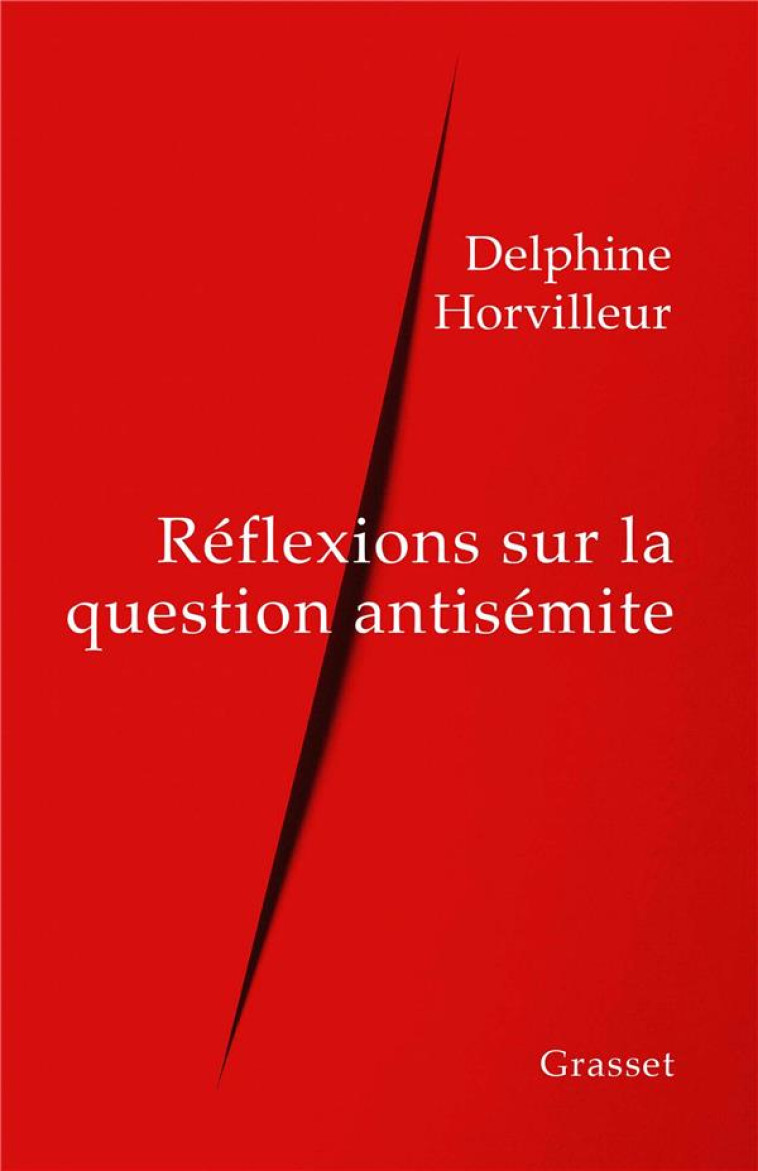 REFLEXIONS SUR LA QUESTION ANTISEMITE - DELPHINE HORVILLEUR - GRASSET