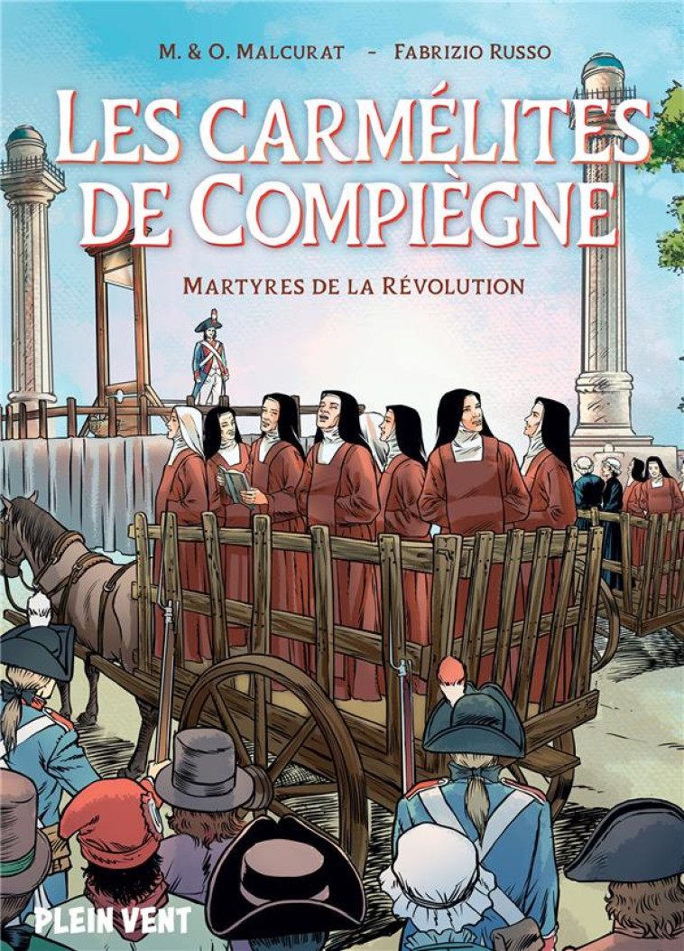 LES CARMELITES DE COMPIEGNE : MARTYRES DE LA REVOLUTION - MALCURAT, OLIVIER  - PLEIN VENT