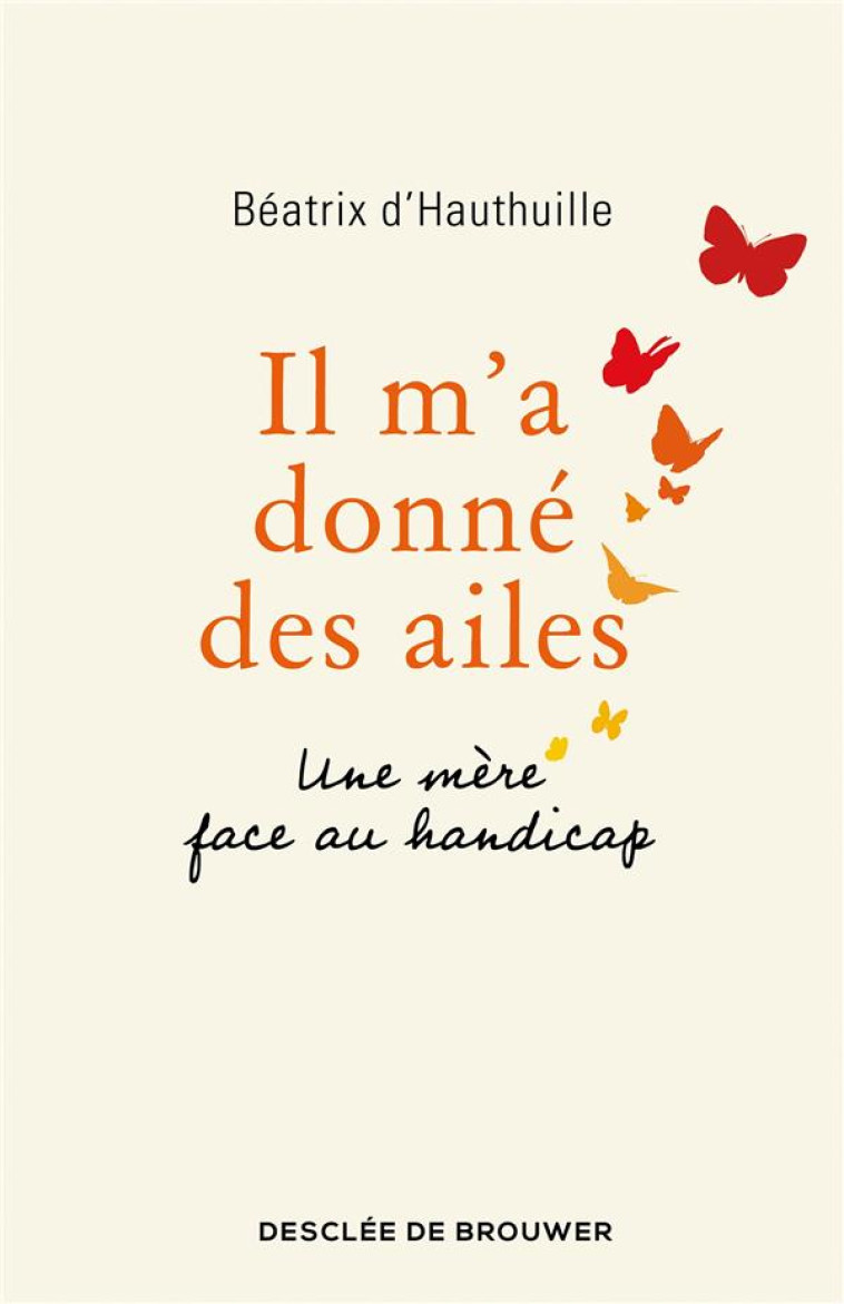 IL M-A DONNE DES AILES - UNE MERE FACE AU HANDICAP - D-HAUTHUILLE BEATRIX - Desclee De Brouwer