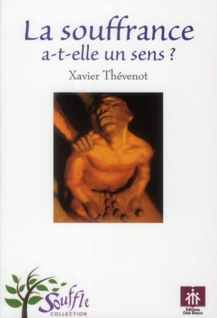 LA SOUFFRANCE A-T-ELLE UN SENS ? - XAVIER THEVENOT - DON BOSCO