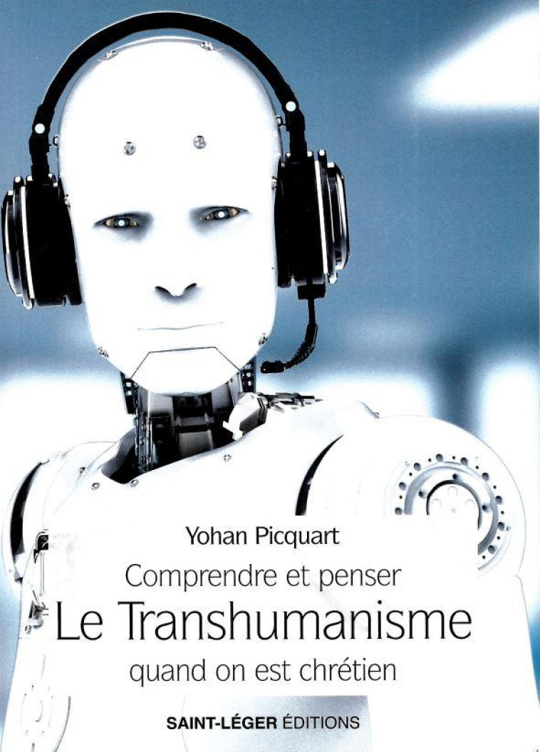 LE TRANSHUMANISME - VU PAR LES CHRETIENS - PICQUART YOHAN - SAINT LEGER