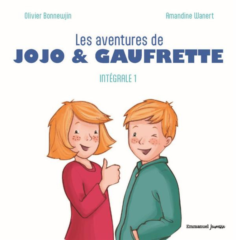 LES BELLES HISTOIRES DE JOJO ET GAUFRETTE - L-INTEGRALE 1 - EDITION ILLUSTREE - BONNEWIJN/WANERT - EMMANUEL