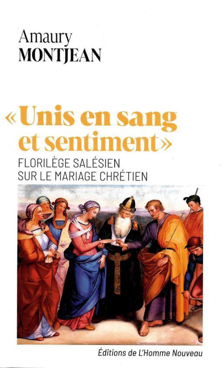 UNIS EN SANG ET SENTIMENT - FLORILEGE SALESIEN SUR LE MARIAGE CHRETIEN - MONTJEAN AMAURY - HOMME NOUVEAU