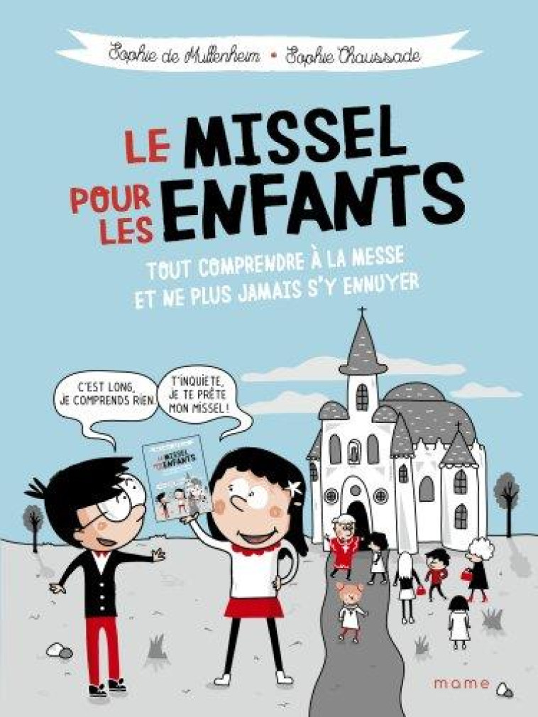 LE MISSEL POUR LES ENFANTS : TOUT COMPRENDRE A LA MESSE ET NE PLUS JAMAIS S'Y ENNUYER - DE MULLENHEIM - MAME