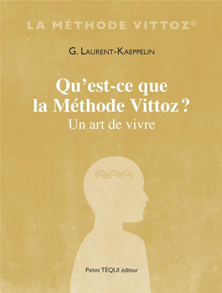 QU-EST-CE QUE LA METHODE VITTOZ ? - UN ART DE VIVRE - LAURENT-KAEPPELIN G. - TEQUI