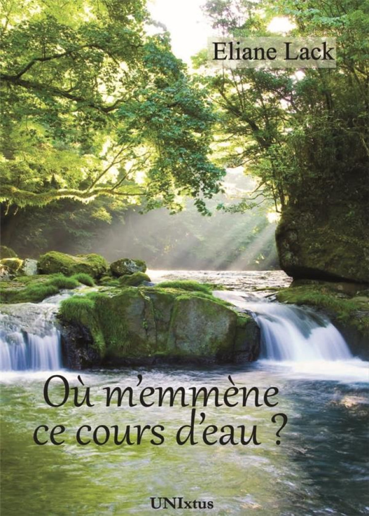 OU M-EMMENE CE COURS D-EAU ? - LACK ELIANE - UNIXTUS