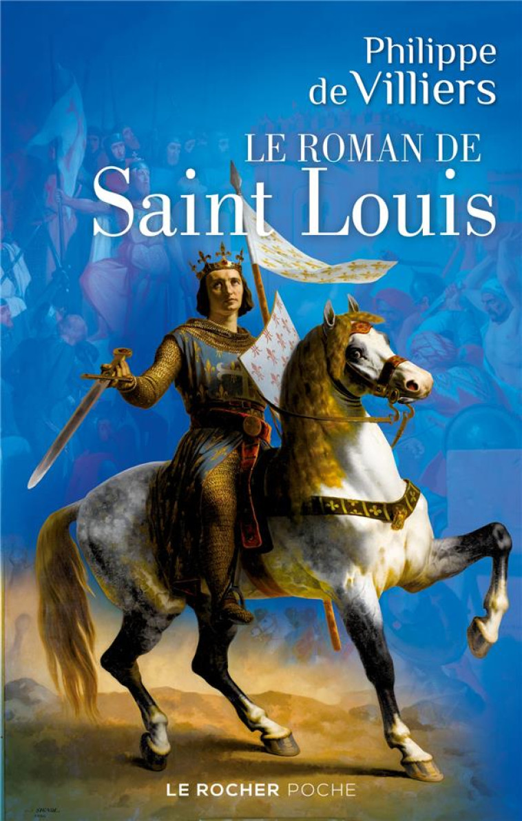 LE ROMAN DE SAINT LOUIS - PHILIPPE DE VILLIERS - DU ROCHER